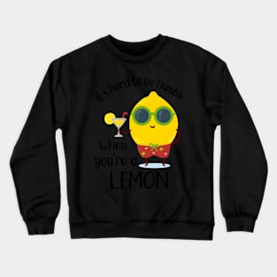 Lemon Hard To Be Humble Lemon Lemon Crewneck Sweatshirt